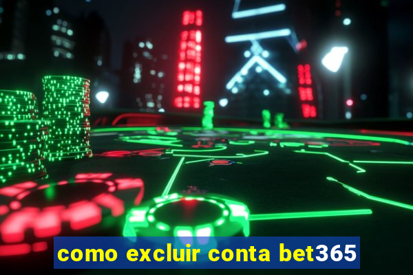 como excluir conta bet365